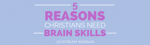 Exclusive Webinar: 5 Reasons Christians Need Brain Skills	