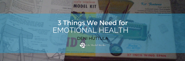 3 Things We Need for Emotional Health