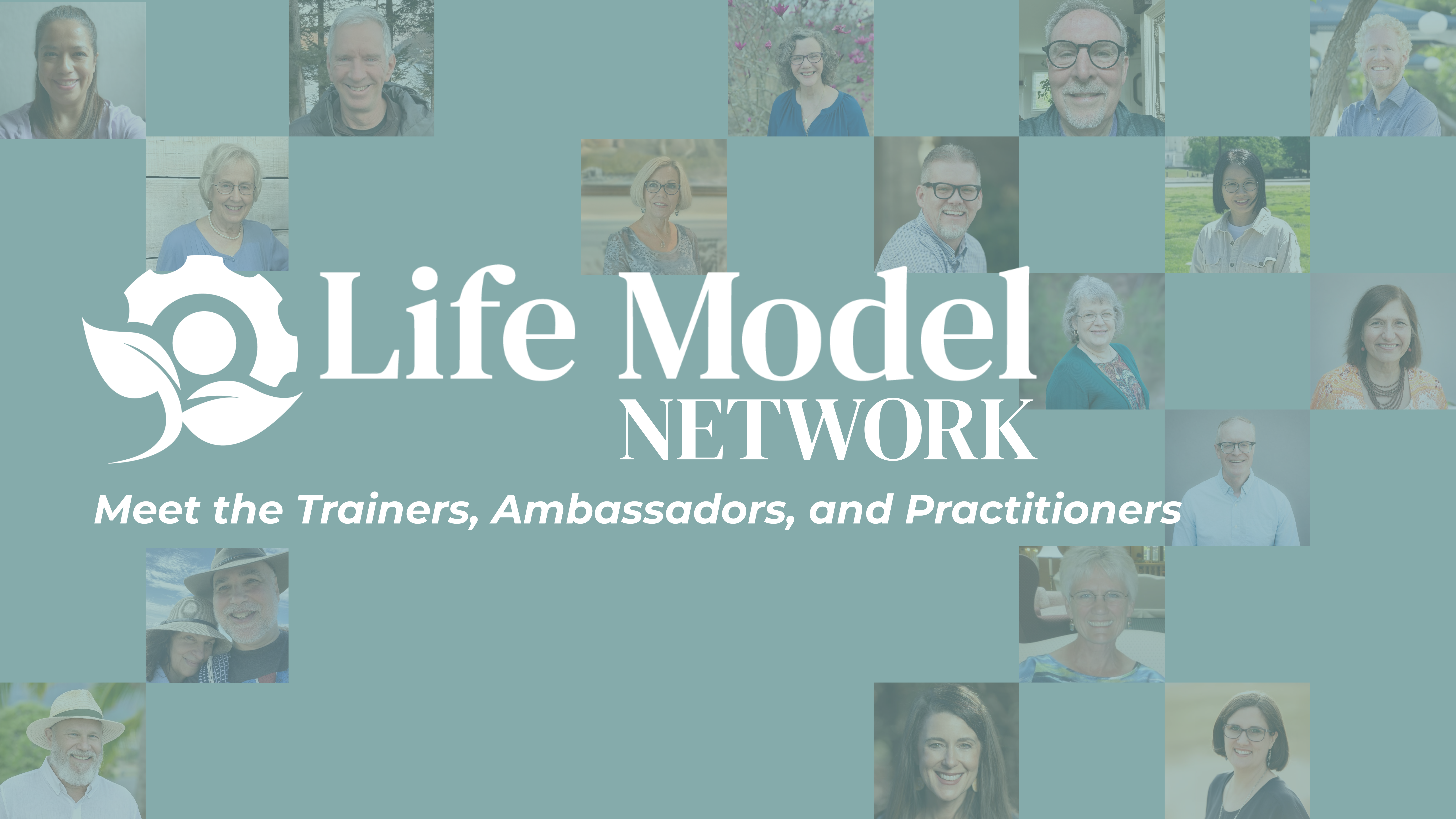 Meet the Trainers, Ambassadors, and Practitioners of the Life Model Network